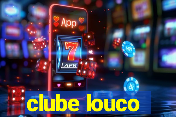 clube louco